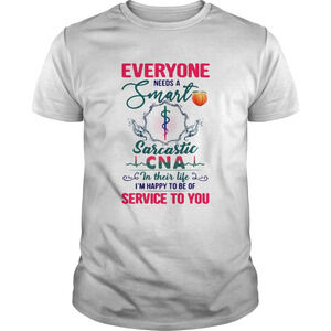 Everyone Needs A Smart Sarcastic Cna In Their Life Shirt